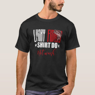 Fishing Lucky Fishing Do Not Wash Fisherman's T-Shirt