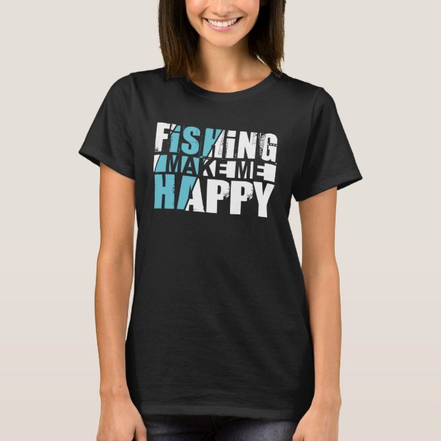 Fishing makes me happy T-Shirt (Front)