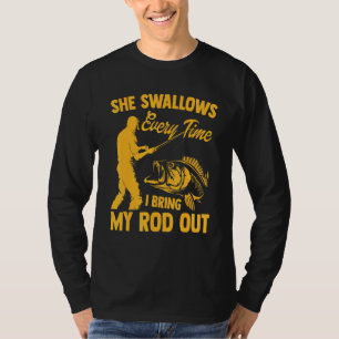 Fishing Men Cool She Swallows Every Time Fishing T-Shirt