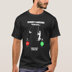 Fishing Men Sorry I Missed Your Call Was On Other T-Shirt