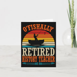 Fishing O'fishally Retired History Teacher  Card