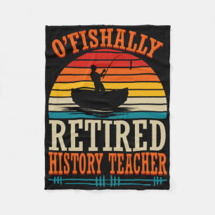 Fishing O'fishally Retired History Teacher Fleece Blanket