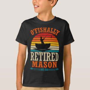 Fishing O'fishally Retired Mason  T-Shirt