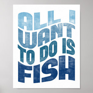 Fishing Poster - All I Want Fisherman Art Print