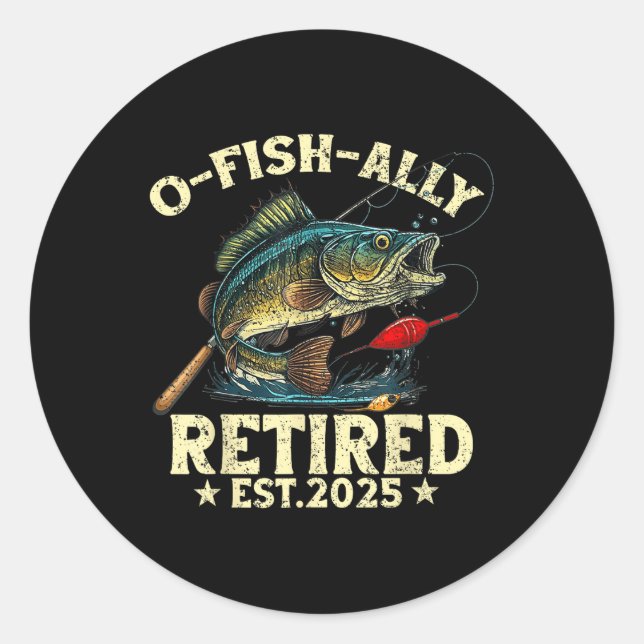 Fishing Retirement Gift O-fish-ally Retired 2025 F Classic Round Sticker (Front)
