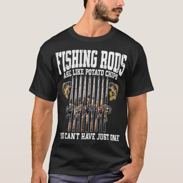 Fishing Rods Are Like Potato Chips T-Shirt (Front)