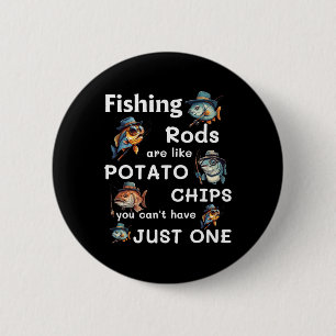 Fishing Rods Are Like Potato Chips You Can’t Have 2 Inch Round Button