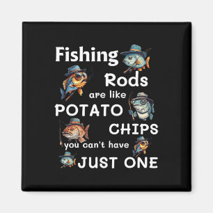 Fishing Rods Are Like Potato Chips You Can’t Have Magnet
