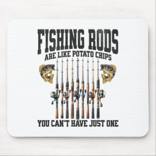 Fishing Rods Are Like Potato Chips You Can’t Have Mouse Pad