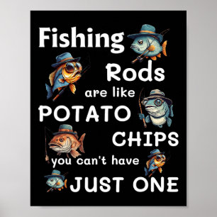 Fishing Rods Are Like Potato Chips You Can’t Have Poster