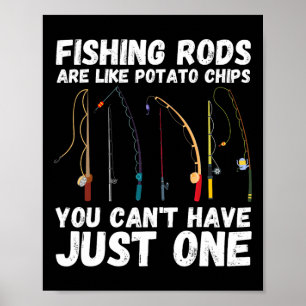 Fishing Rods Are Like Potato Chips You Can’t Have  Poster