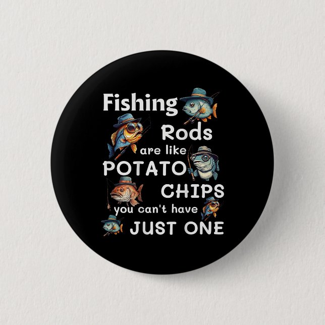 Fishing Rods Are Like Potato Chips You Can't Have  2 Inch Round Button (Front)