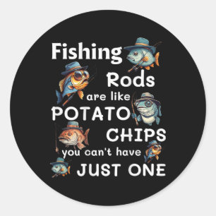 Fishing Rods Are Like Potato Chips You Can't Have  Classic Round Sticker