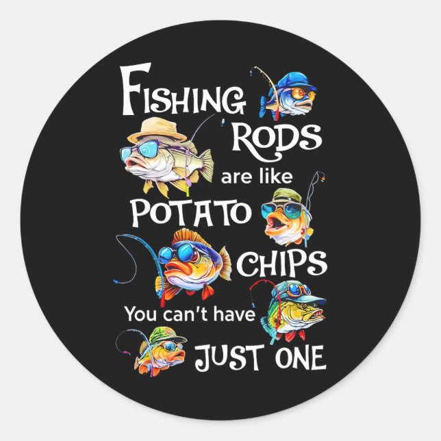 Fishing Rods Are Like Potato Chips You Can't Have  Classic Round Sticker (Front)