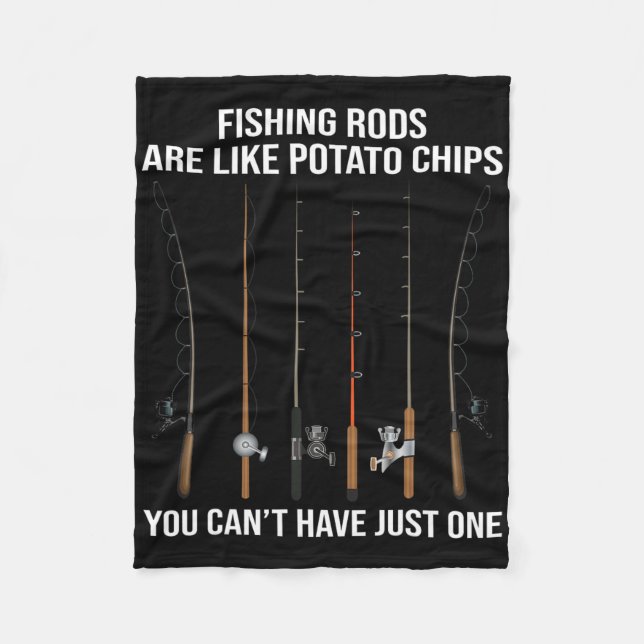 Fishing Rods Are Like Potato Chips You Can't Have  Fleece Blanket (Front)