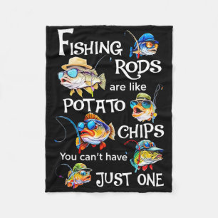 Fishing Rods Are Like Potato Chips You Can't Have Fleece Blanket
