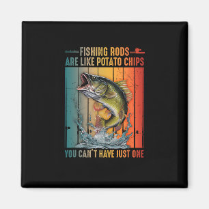 Fishing Rods Are Like Potato Chips You Can't Have Magnet