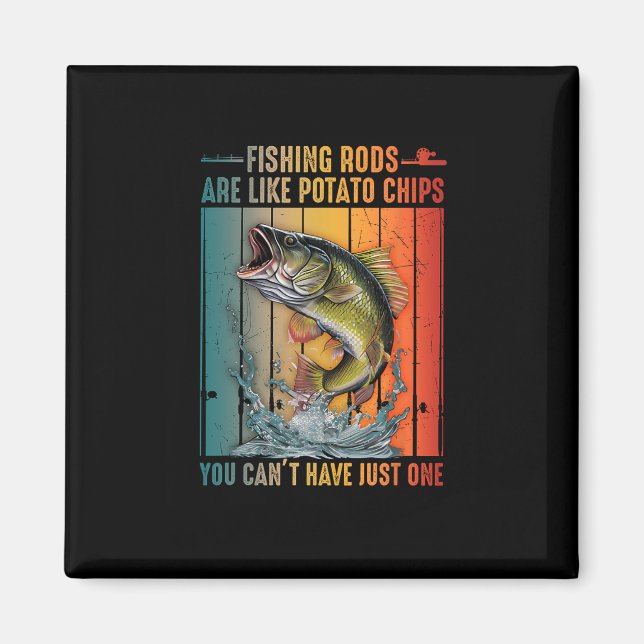 Fishing Rods Are Like Potato Chips You Can't Have  Magnet (Front)