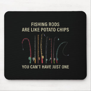 Fishing Rods Are Like Potato Chips You Can't Have Mouse Pad