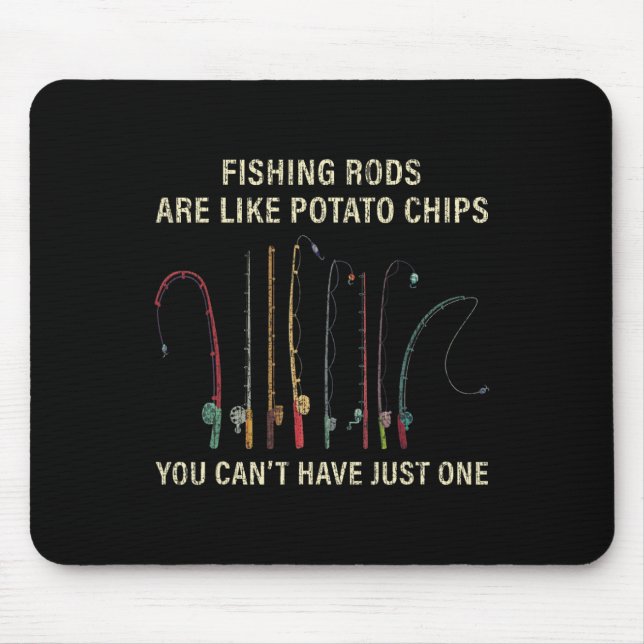 Fishing Rods Are Like Potato Chips You Can't Have  Mouse Pad (Front)