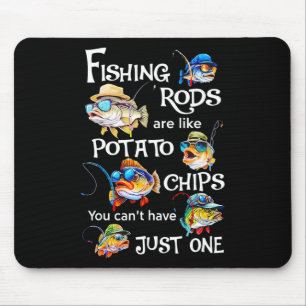 Fishing Rods Are Like Potato Chips You Can't Have Mouse Pad