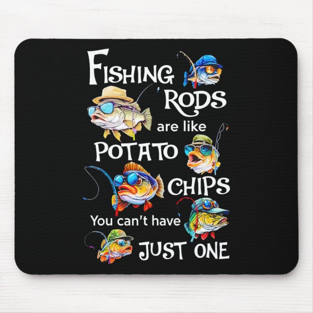Fishing Rods Are Like Potato Chips You Can't Have  Mouse Pad (Front)