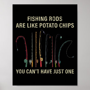 Fishing Rods Are Like Potato Chips You Can't Have  Poster