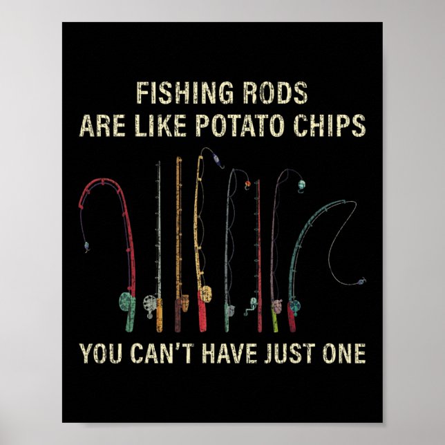 Fishing Rods Are Like Potato Chips You Can't Have  Poster (Front)
