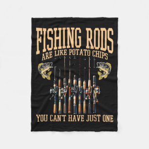 Fishing Rods Are Like Tato Chips You Can't Have Ju Fleece Blanket