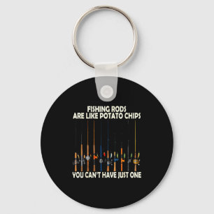 Fishing Rods Are Like Tato Chips You Can't Have Ju Keychain