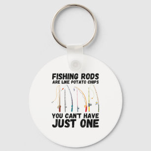 Fishing Rods Are Like Tato Chips You Can't Have Ju Keychain