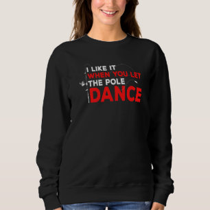 Fishing Saying Father's Day I Like It When You Let Sweatshirt
