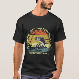 Fishing-Shirt Be Careful When You Open Your Mouth T-Shirt
