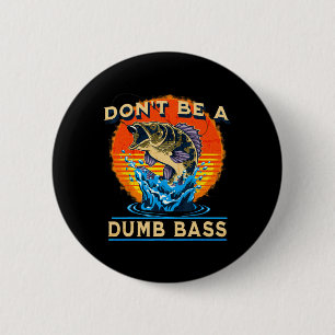 Fishing Shirt Don’t Be A Dumb B Funny Fathers Day  2 Inch Round Button