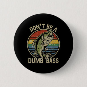 Fishing Shirt Don’t Be A Dumb B Funny Fathers Day  2 Inch Round Button