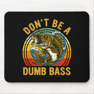 Fishing Shirt Dont Be A Dumb B Funny Dad  Mouse Pad