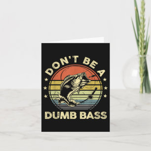 Fishing Shirt Dont Be Dumb B Fish Funny Dad Card