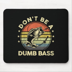 Fishing Shirt Dont Be Dumb B Fish Funny Dad  Mouse Pad