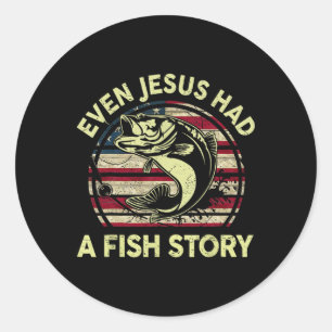 Fishing Shirt Even Jesus Had Fish Story B Fish Fun Classic Round Sticker
