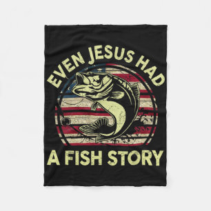 Fishing Shirt Even Jesus Had Fish Story B Fish Fun Fleece Blanket