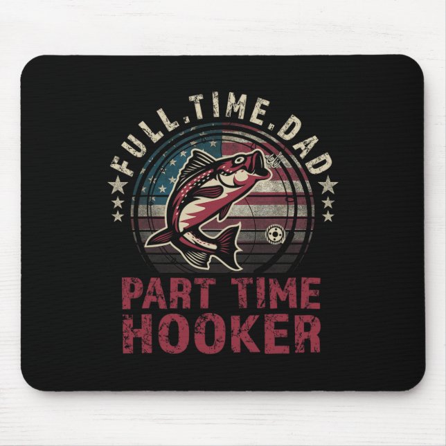 Fishing-shirt Full Time Dad Part Time Funny Byss D Mouse Pad (Front)
