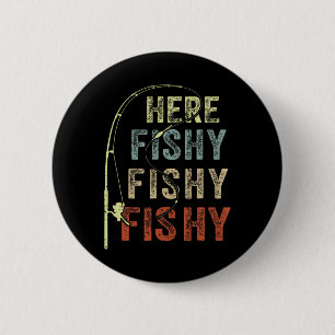 Fishing Shirt Here-fishy Funny Father Dad Fishing  2 Inch Round Button