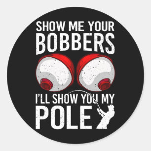 Fishing Shirts For Men Funny Gifts Show Me Your Bo Classic Round Sticker