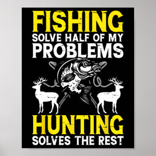 Fishing Solve Half Of My Problems Hunting Solves T Poster