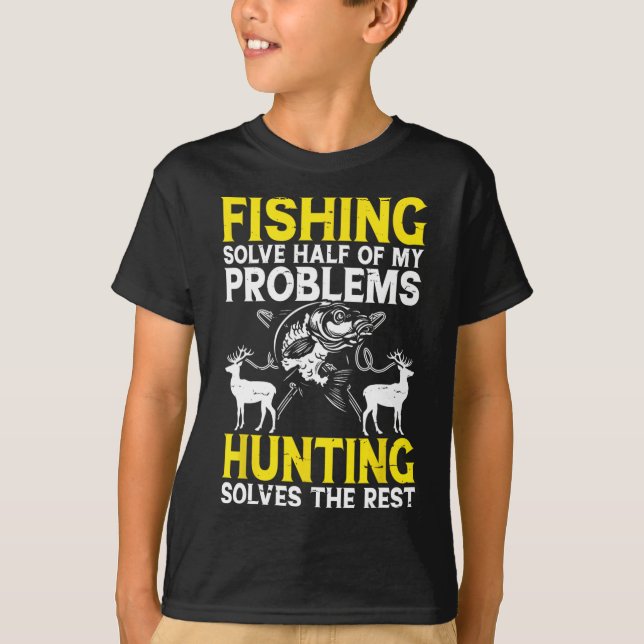 Fishing Solve Half Of My Problems Hunting Solves T T-Shirt (Front)