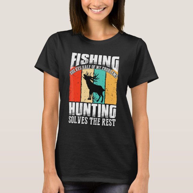Fishing Solves Half Of My Problems Hunting Solves  T-Shirt (Front)