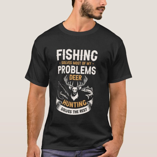 Fishing Solves Most Of My Problems Deer Hunting So T-Shirt (Front)