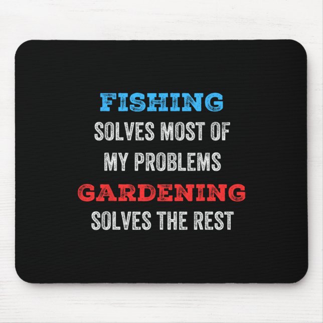 Fishing Solves Most Of My Problems Gardening Solve Mouse Pad (Front)