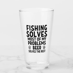 Fishing solves most of my problems. glass