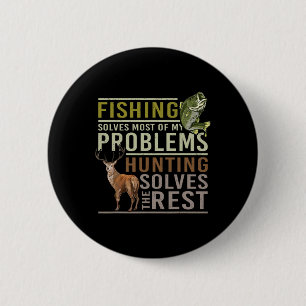 Fishing Solves Most Of My Problems Hunting 2 Inch Round Button